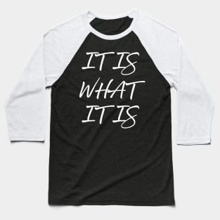 It Is What It Is Baseball T-Shirt